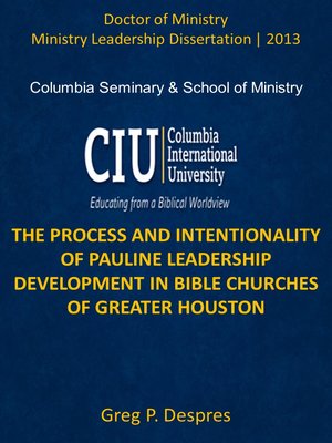 cover image of THE PROCESS AND INTENTIONALITY OF PAULINE LEADERSHIP DEVELOPMENT IN BIBLE CHURCHES OF GREATER HOUSTON